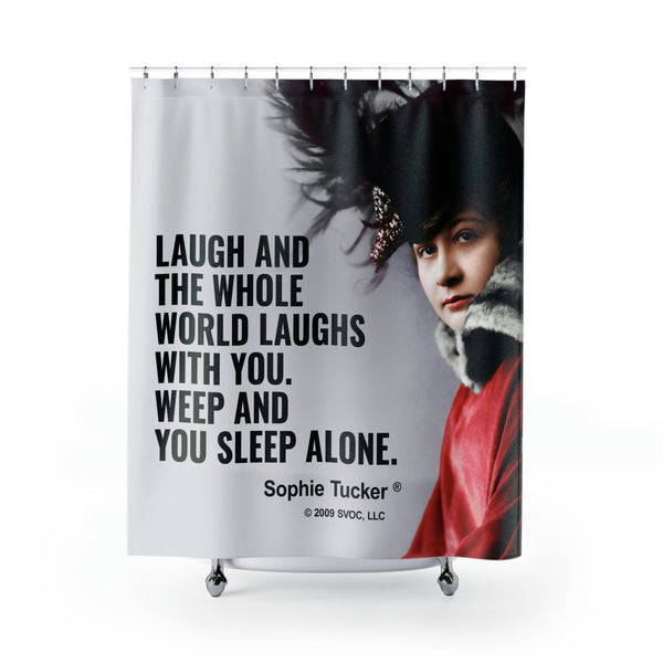 Laugh and the whole world laughs with you. Weep and you sleep alone.