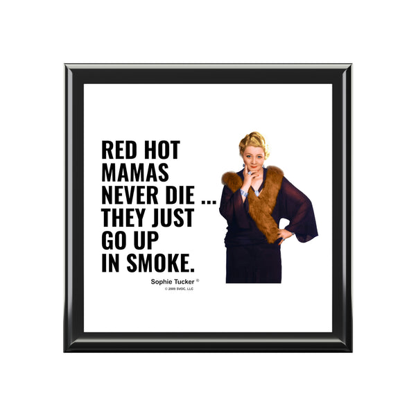 Red Hot Mamas never die... they just go up in smoke.