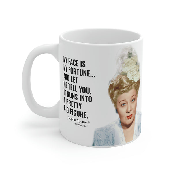 Mug 11oz My face is my fortune... and let me tell you, it runs into a pretty big figure.