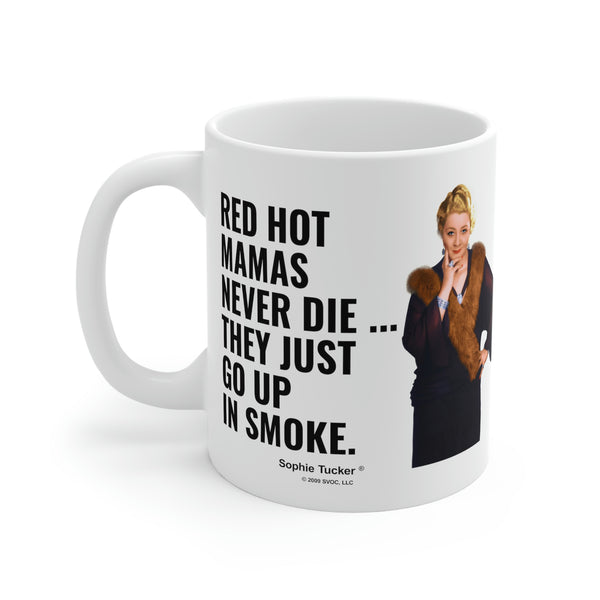 Mug 11oz Red Hot Mamas never die... they just go up in smoke.