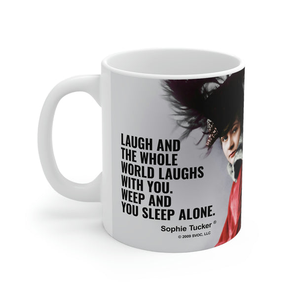 Mug 11oz - Laugh and  the whole  world laughs  with you.   Weep and  you sleep alone.