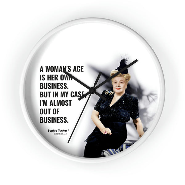 A woman's age is her own business. But in my case, I'm almost out of business.